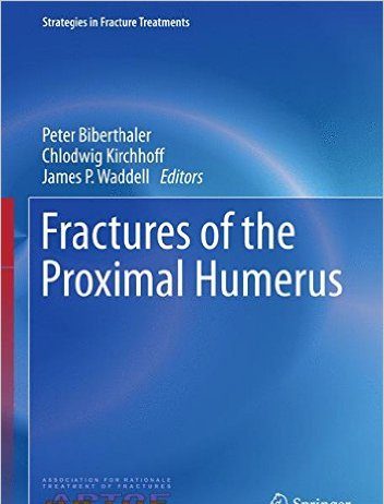 Fractures of the Proximal Humerus (Strategies in Fracture Treatments) 1st ed. 2015 Edition