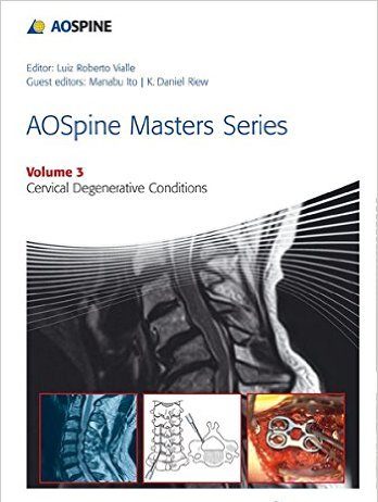 AOSpine Masters Series Volume 3: Cervical Degenerative Conditions 1st Edition