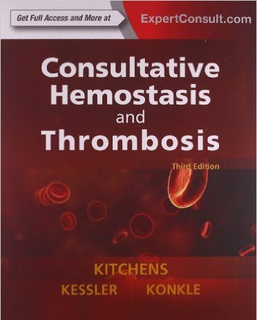Consultative Hemostasis and Thrombosis , 3e (Kitchens, Consultative Thrombosis and Hemostatis) 3rd Edition