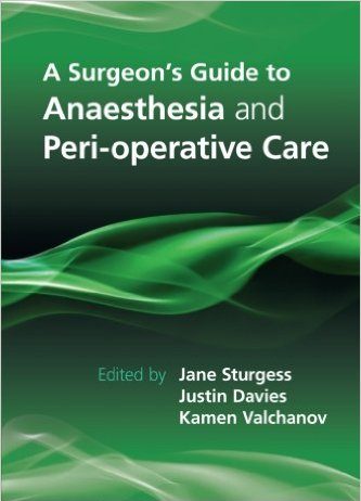 A Surgeon’s Guide to Anaesthesia and Peri-operative Care 1st Edition