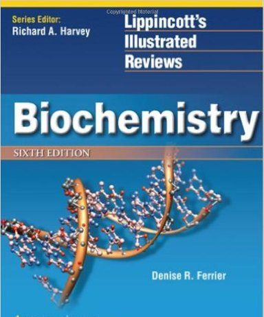 Lippincott’s Illustrated Reviews Biochemistry , 6E 6th Edition
