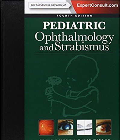 Pediatric Ophthalmology and Strabismus, 4e 4th Edition Pediatric Ophthalmology and Strabismus, 4e 4th Edition