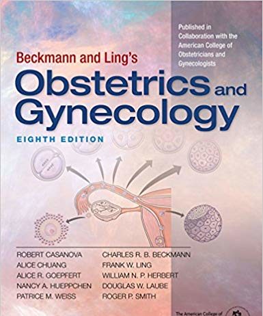 Beckmann and Ling’s Obstetrics and Gynecology 8th Edition Beckmann and Ling's Obstetrics and Gynecology 8th Edition