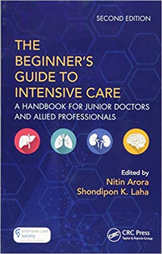 The Beginner’s Guide to Intensive Care A Handbook for Junior Doctors and Allied Professionals 2nd Edition The Beginner’s Guide to Intensive Care A Handbook for Junior Doctors and Allied Professionals 2nd Edition