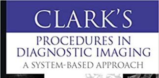 Download Clark’s Procedures in Diagnostic Imaging A System-Based Approach 1st Edition PDF 2020