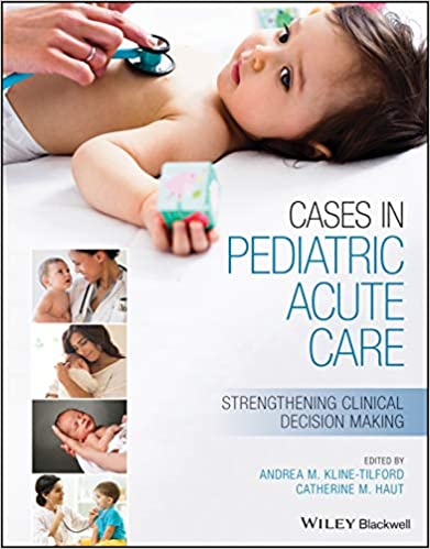 Cases in Pediatric Acute Care Strengthening Clinical Decision Making 1st Edition PDF