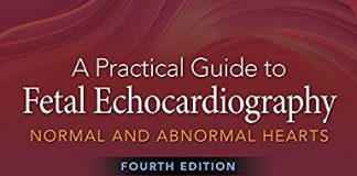 A Practical Guide to Fetal Echocardiography: Normal and Abnormal Hearts 4th Edition