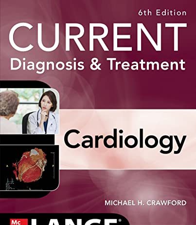 Current Diagnosis & Treatment: Cardiology, Sixth Edition NEW